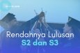  RENDAHNYA ANGKA LULUSAN S2 DAN S3