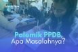 POLEMIK PPDB, APA MASALAHNYA?
