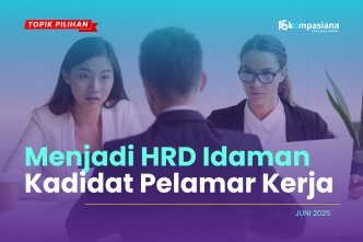  Bagaimana Menjadi HRD Idaman di Mata Kandidat Pelamar Kerja?