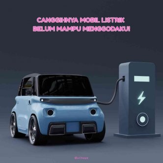 Canggihnya Mobil Listrik Belum Mampu Menggodaku!